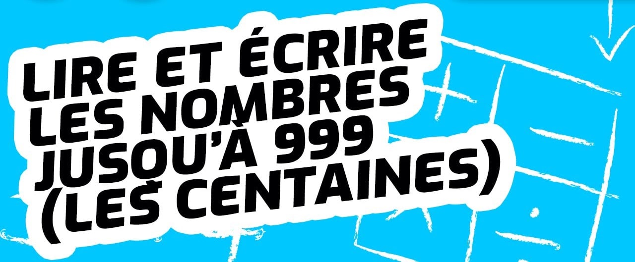 Les nombres de 0 à 999 - CE1 / CE2 lire et ecrire nombre 999